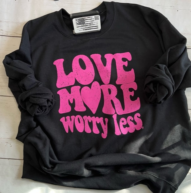 Love More Worry Less Sweatshirt